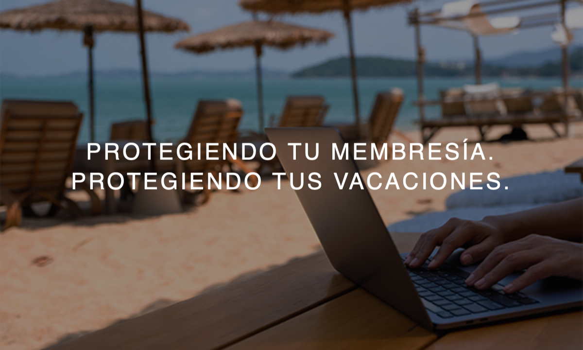 Protegiendo tu membresía. Protegiendo tus vacaciones.